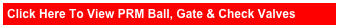Click Here To View PRM Ball, Gate & Check Valves